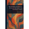 Are Women People? A Book of Rhymes for Suffrage Times
