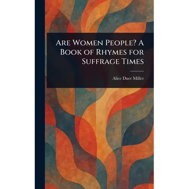 Are Women People? A Book of Rhymes for Suffrage Times