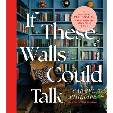 If These Walls Could Talk: Give Your Home Personality One Decorating Decision at a Time