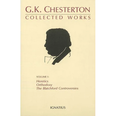 Collected Works of G.K. Chesterton: Orthodoxy, Heretics, Blatchford Controversies Volume 1