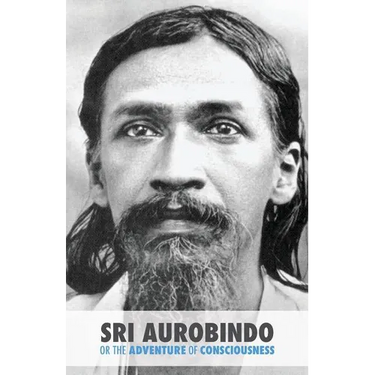Sri Aurobindo or the Adventure of Consciousness