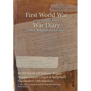 40 DIVISION 120 Infantry Brigade Princess Louise's (Argyll & Sutherland Highlanders) 14th Battalion: 27 May 1916 - 31 March 1918 (First World War, War