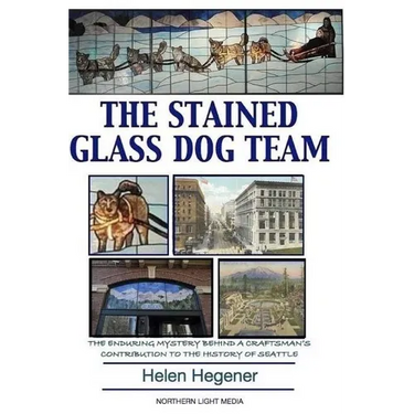 The Stained Glass Dog Team: The Mystery Behind a Craftsman's Contribution to the History of Seattle