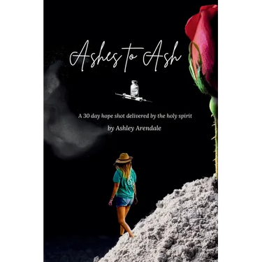 Ashes to Ash: A 30-Day Hope Shot Delivered by the Holy Spirit
