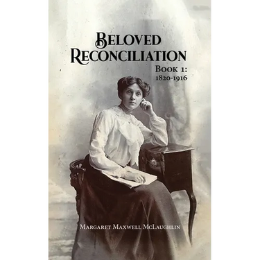 Beloved Reconciliation: Book 1: 1820-1916