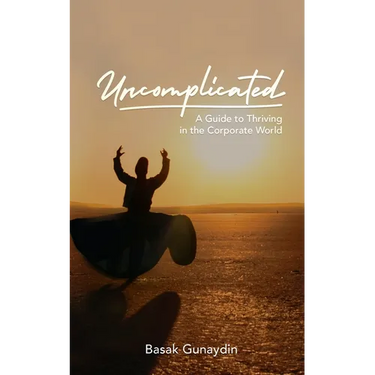 UNCOMPLICATED - A Guide to Thriving in the Corporate World