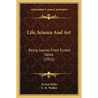Life, Science And Art: Being Leaves From Ernest Hello (1912)
