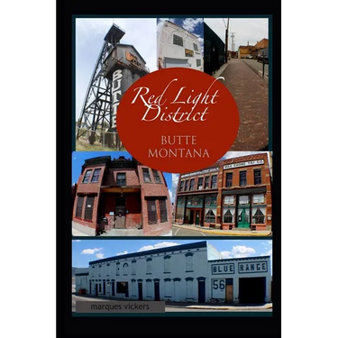 The Red-Light District of Butte Montana: The Decadence and Dissolution Of A Local Institution