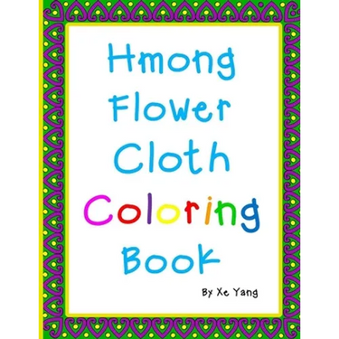 Hmong Flower Cloth Coloring Book: Hmong Art