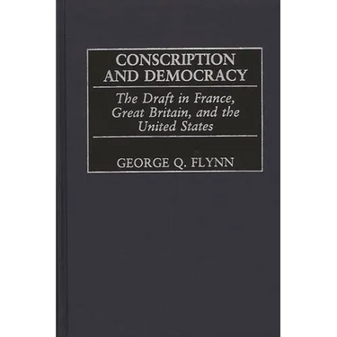 Conscription and Democracy: The Draft in France, Great Britain, and the United States