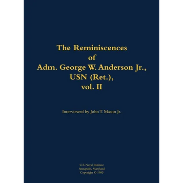 The Reminiscences of Adm. George W. Anderson Jr., USN (Ret.), Vol. 2: 1906-1992