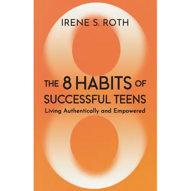 The 8 Habits of Successful Teens: Living Authentically and Empowered