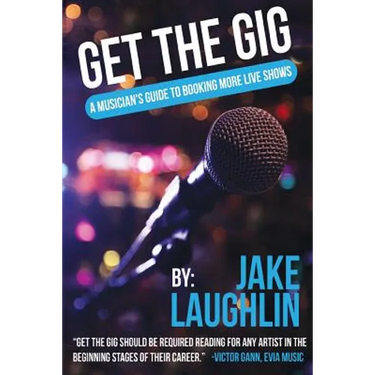 Get the Gig: A Musician's Guide to Booking More Live Shows
