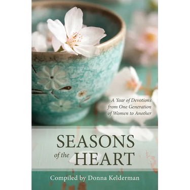 Seasons of the Heart: A Year of Devotions from One Generation of Women to Another
