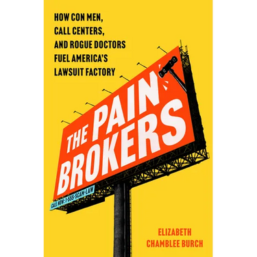 The Pain Brokers: How Con Men, Call Centers, and Rogue Doctors Fuel America's Lawsuit Factory