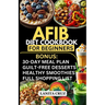 Afib Diet Cookbook for Beginners: Quick and Easy Low Sodium Heart-Healthy Recipes to manage Atrial Fibrillation Attacks, Regulate Arrhythmia and Lower