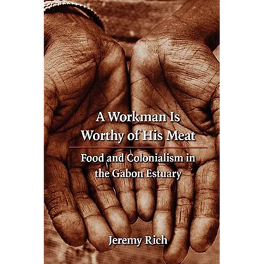 A Workman Is Worthy of His Meat: Food and Colonialism in the Gabon Estuary