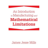 An Introduction to Manufacturing and Mathematical Limitations