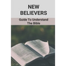 New Believers: Guide To Understand The Bible: Scripture Study