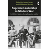 Supreme Leadership in Modern War: Civil-Military Relations During Competition and War