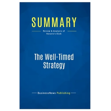 Summary: The Well-Timed Strategy: Review and Analysis of Navarro's Book