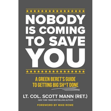 Nobody Is Coming to Save You: A Green Beret's Guide to Getting Big Sh*t Done