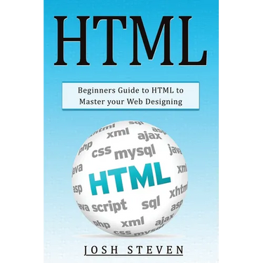 HTML: Beginners Guide to HTML to Master Your Web Designing