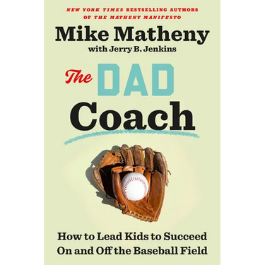 The Dad Coach: How to Lead Kids to Succeed on and Off the Baseball Field