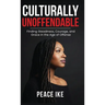 Culturally Unoffendable: Finding Steadiness, Courage, and Grace in the Age of Offense