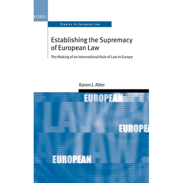 Establishing the Supremacy of European Law: The Making of an International Rule of Law in Europe