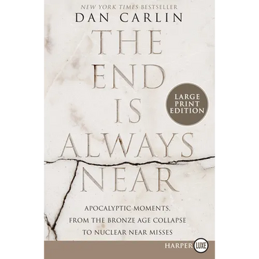 The End Is Always Near: Apocalyptic Moments, from the Bronze Age Collapse to Nuclear Near Misses
