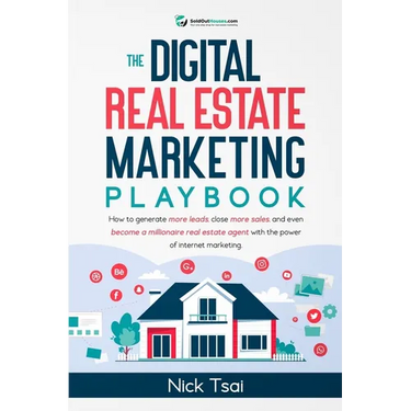 The Digital Real Estate Marketing Playbook: How to generate more leads, close more sales, and even become a millionaire real estate agent with the pow