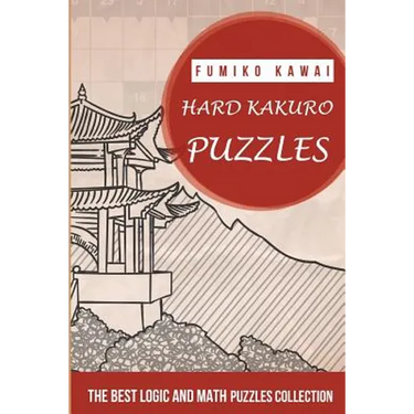 Hard Kakuro Puzzles: The Best Logic and Math Puzzles Collection