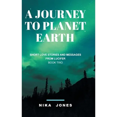 A Journey to Planet Earth Book 2: Short love stories and messages from Lucifer