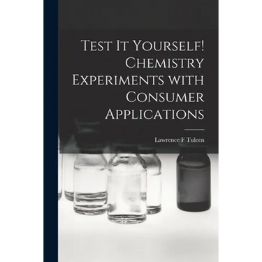 Test It Yourself! Chemistry Experiments With Consumer Applications