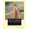 On the Makaloa Mat: Island Tales. By: Jack London: On the Makaloa Mat is a collection of seven short stories by Jack London, all of which