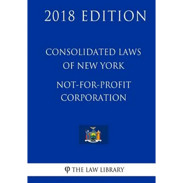 Consolidated Laws of New York - Not-For-Profit Corporation (2018 Edition)