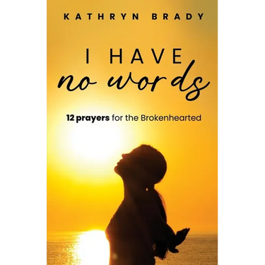 I Have No Words: 12 Prayers for the Brokenhearted