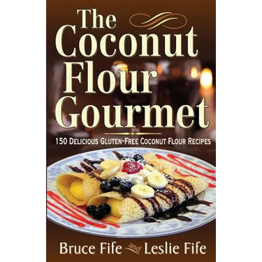 The Coconut Flour Gourmet: 150 Delicious Gluten-Free Coconut Flour Recipes