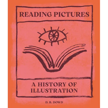 Reading Pictures: A History of Illustration
