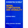Serial Composition and Atonality: An Introduction to the Music of Schoenberg, Berg, and Webern