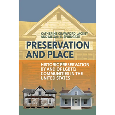 Preservation and Place: Historic Preservation by and of LGBTQ Communities in the United States