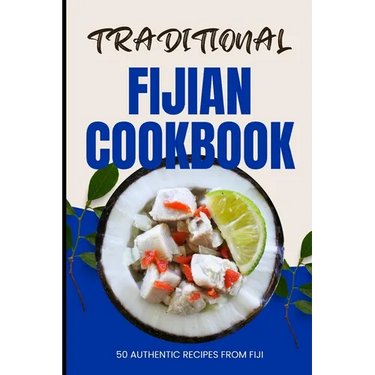 Traditional Fijian Cookbook: 50 Authentic Recipes from Fiji