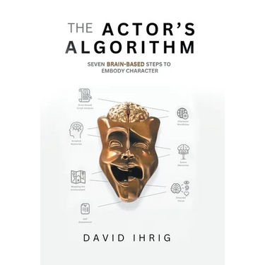 The Actor's Algorithm: Seven Brain-Based Steps to Embody Character
