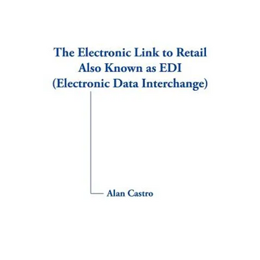 The Electronic Link to Retail Also Known as EDI (Electronic Data Interchange)