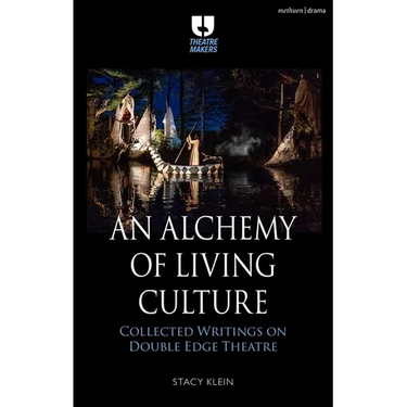 An Alchemy of Living Culture: Collected Writings on Double Edge Theatre