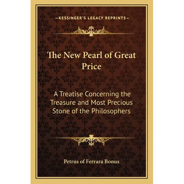 The New Pearl of Great Price: A Treatise Concerning the Treasure and Most Precious Stone of the Philosophers