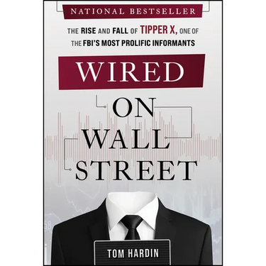 Wired on Wall Street: The Rise and Fall of Tipper X, One of the Fbi's Most Prolific Informants