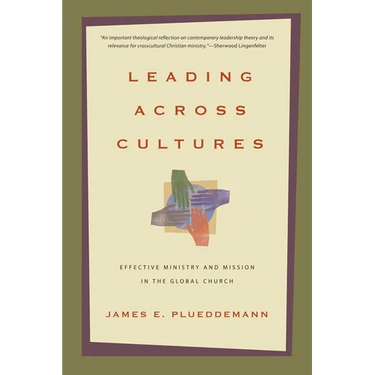Leading Across Cultures: Effective Ministry and Mission in the Global Church