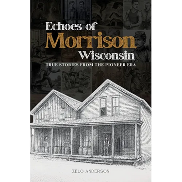 Echoes of Morrison, Wisconsin: True Stories from the Pioneer Era